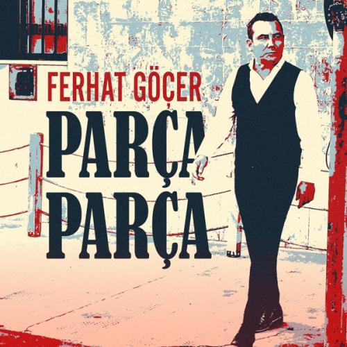 Ferhat Göçer - Parça Parça