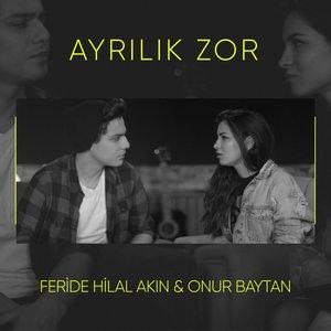 Feride Hilal Akın, Onur Baytan - Ayrılık Zor