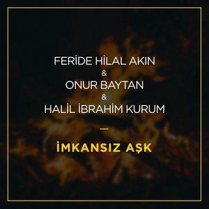 Feride Hilal Akın, Onur Baytan, Halil Ibrahim Kurum, Feride Hilal Akın, Onur Baytan - İmkansız Aşk