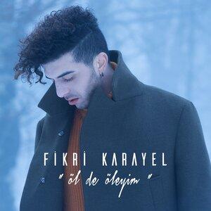 Fikri Karayel - Öl De Öleyim