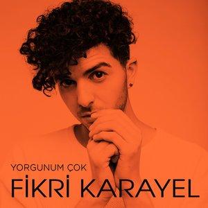Fikri Karayel - Yorgunum Çok