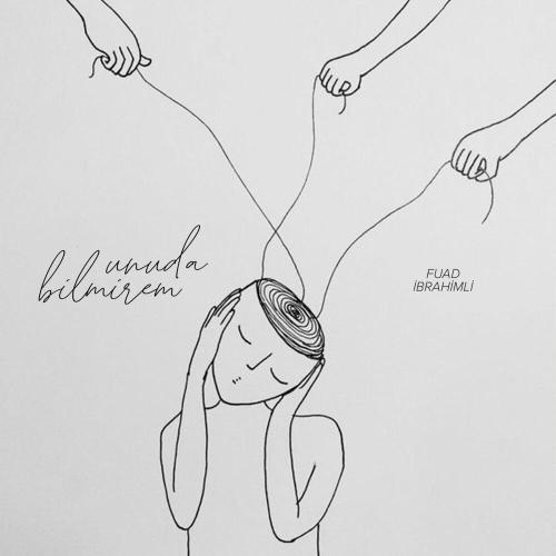 Fuad Ibrahimli - Unuda Bilmirəm