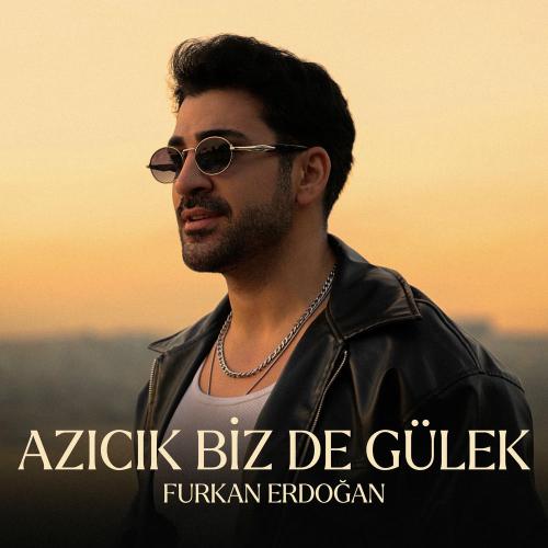 Furkan Erdoğan - Azıcık Biz De Gülek