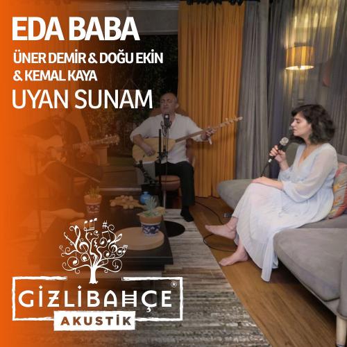 Gizli Bahçe, Eda Baba & Uner Demir feat. Kemal Kaya & Doğu Ekin - Uyan Sunam (Gizli Bahçe Akustik)