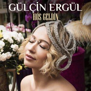 Gülçin Ergül - Hoş Geldin