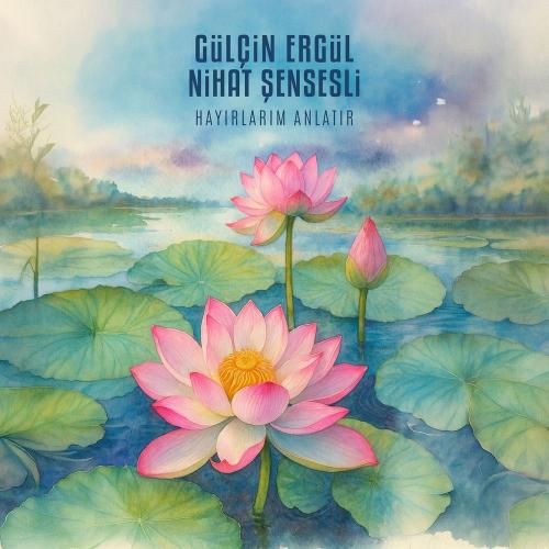 Gülçin Ergül & Nihat Şensesli - Hayırlarım Anlatır