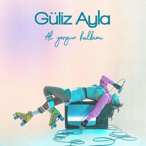 Güliz Ayla - Al Yorgun Kalbimi