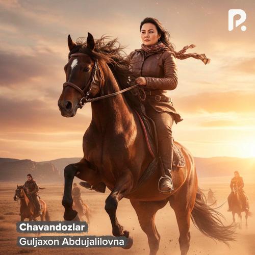 Guljaxon Abdujalilovna - Chavandozlar