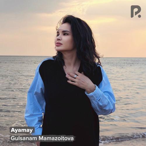 Gulsanam Mamazoitova - Ayamay