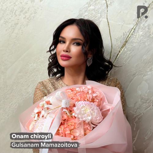 Gulsanam Mamazoitova - Onam Chiroyli