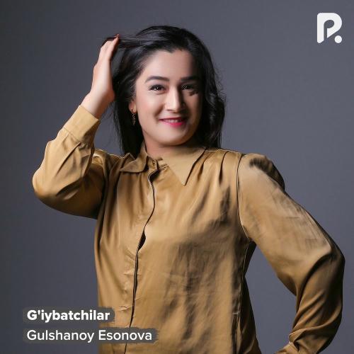 Gulshanoy Esonova - G'iybatchilar