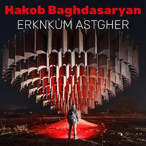 Hakob Baghdasaryan - Erknkum Astgher