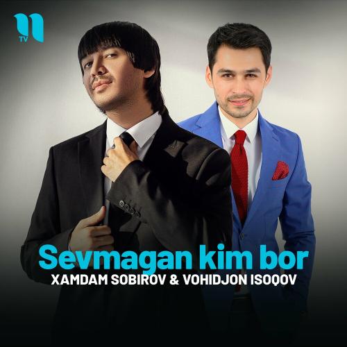 Хамдам Собиров & Vohidjon Isoqov - Sevmagan Kim Bor