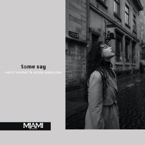 Hayit Murat, Aziza Qobilova - Some Say