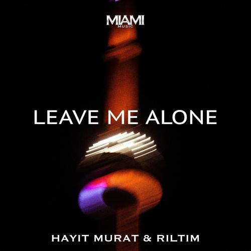 Hayit Murat & RILTIM - Leave Me Alone