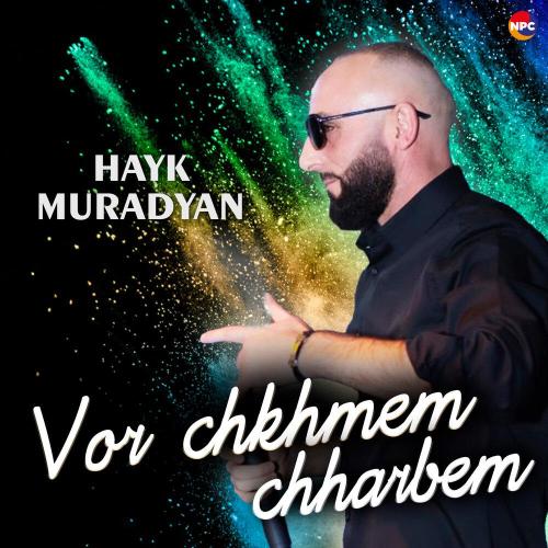 Hayk Muradyan - Vor Chkhmem Chharbem