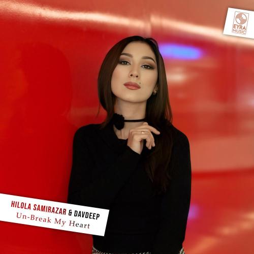 Hilola Samirazar, DavDeep - Un-Break My Heart