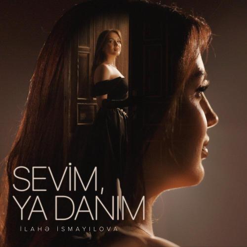İlahə İsmayılova - Sevim, Ya Danım