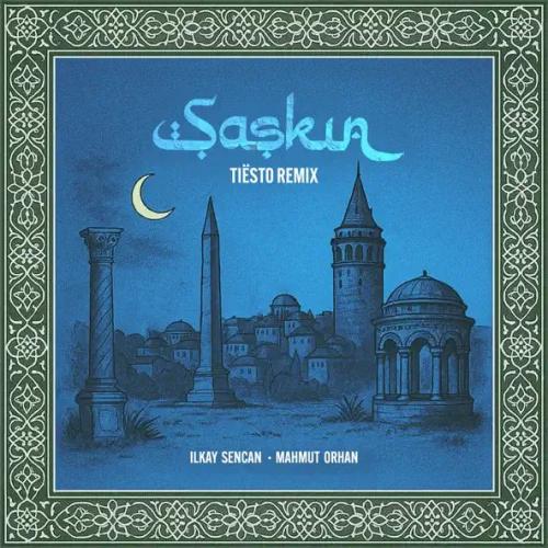 Ilkay Sencan & Mahmut Orhan - Şașkın (Tiësto Remix)