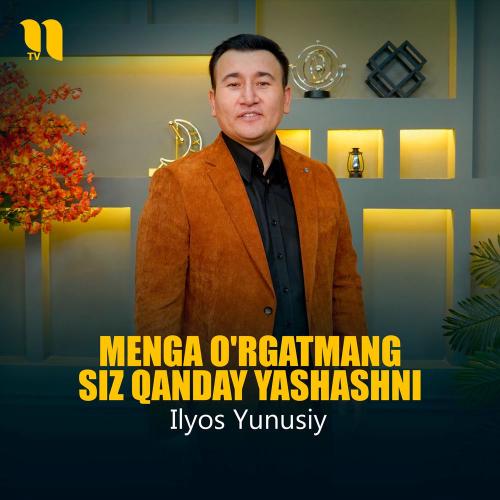 Ilyos Yunusiy - Menga O'rgatmang Siz Qanday Yashashni