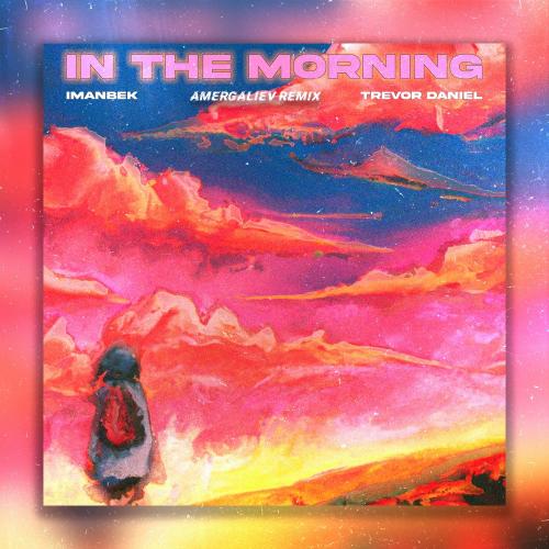 Imanbek feat.Trevor Daniel & Amergaliev - in The Morning (Amergaliev remix)