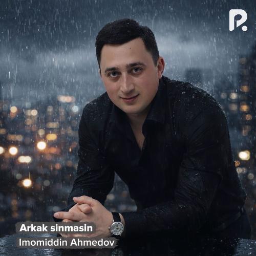 Imomiddin Ahmedov - Arkak Sinmasin