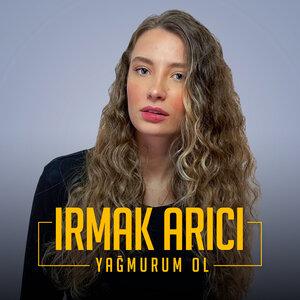 Irmak Arici - Yağmurum Ol