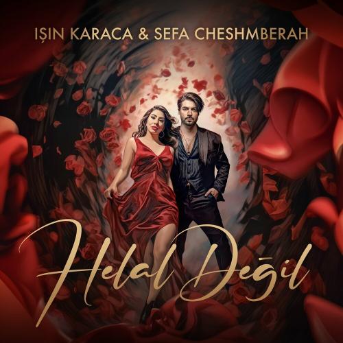 Işın Karaca feat. Sefa cheshmberah - Helal Değil