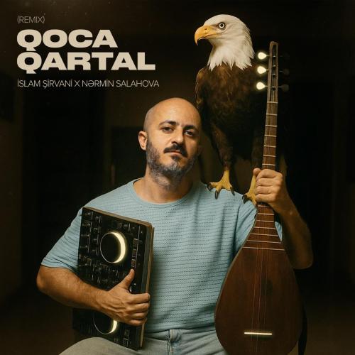 İslam Şirvani & Nərmin Salahova - Qoca Qartal (Remix)