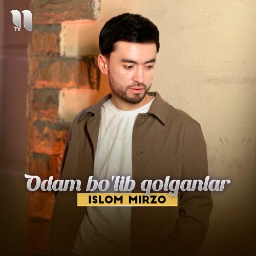 Islom Mirzo - Odam Bo'lib Qolganlar