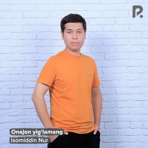 Isomiddin Nur - Onajon Yig'lamang