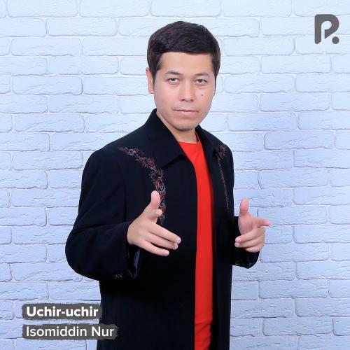 Isomiddin Nur - Uchir-uchir