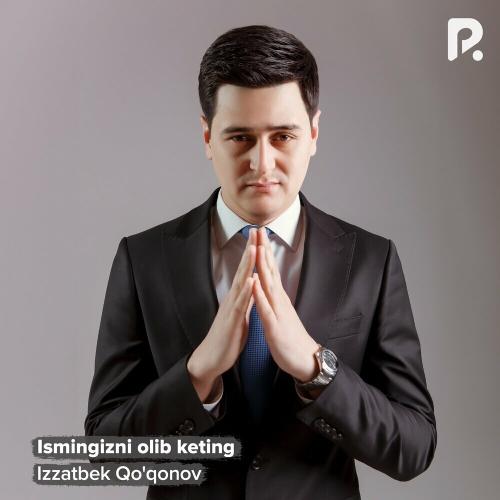 Izzatbek Qo'qonov - Ismingizni Olib Keting