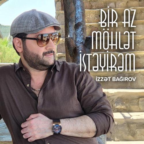 İzzət Bağırov - Bir Az Möhlət İstəyirəm