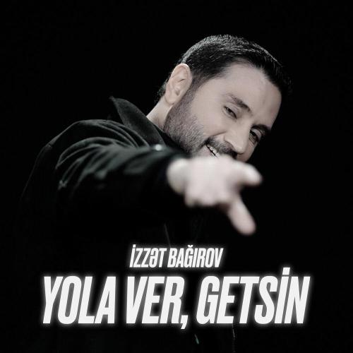 İzzət Bağırov - Yola Ver, Getsin