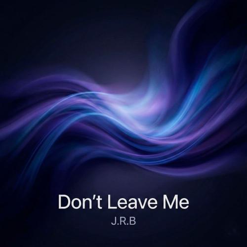 J.r.b - Don't Leave Me