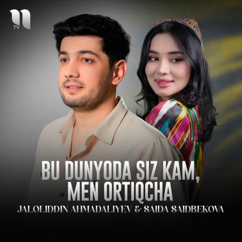 Jaloliddin Ahmadaliyev feat. Saida Saidbekova - Bu Dunyoda Siz Kam, Men Ortiqcha