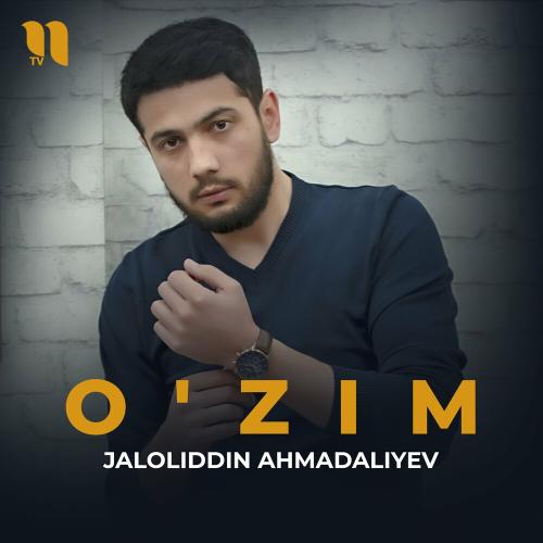 Jaloliddin Ahmadaliyev - O'zim