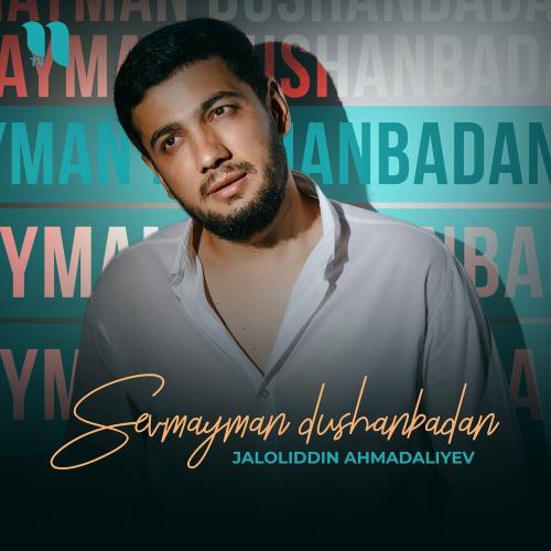 Jaloliddin Ahmadaliyev - Sevmayman Dushanbadan