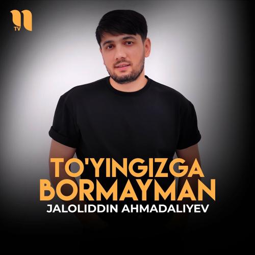 Jaloliddin Ahmadaliyev - To'yingizga Bormayman