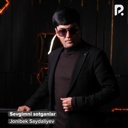 Jonibek Saydaliyev - Sevgimni Sotganlar