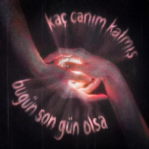 Kaç Canım Kalmış - Bugün Son Gün Olsa