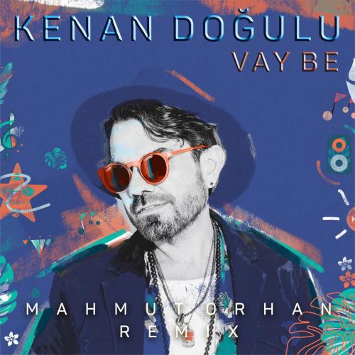 Kenan Doğulu & Mahmut Orhan - Vay Be (Mahmut Orhan Remix)