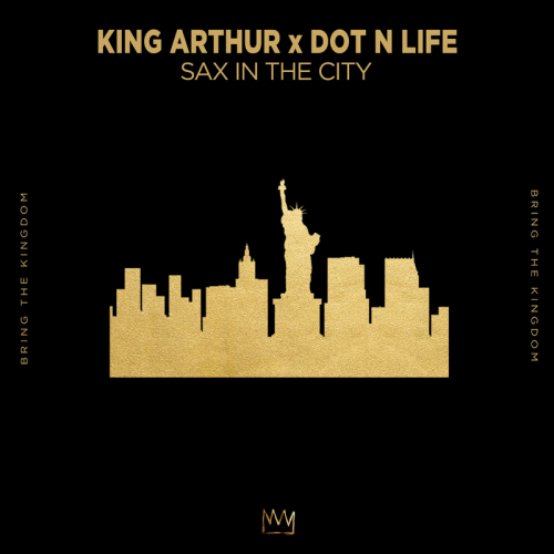 King Arthur & Dot N Life - Sax In The City
