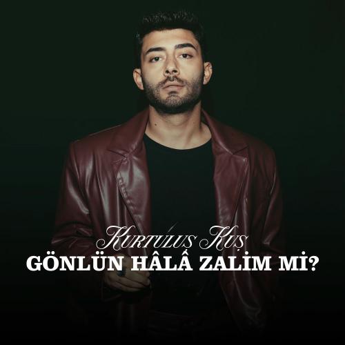 Kurtuluş KUŞ - Gönlün Hâlâ Zalim Mi_