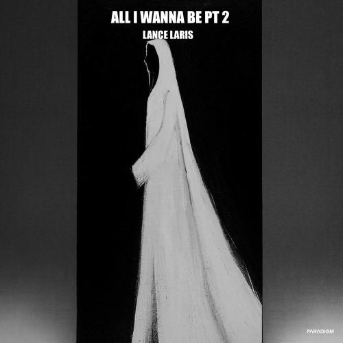 Lance Laris - All I Wanna Be pt.2