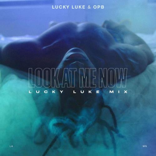 Lucky Luke & OPB - Look At Me Now (Lucky Luke Mix)