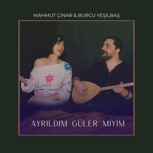 Mahmut Çınar & Burcu Yeşilbaş - Ayrıldım Güler Miyim