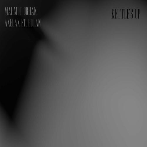 Mahmut Orhan feat. Axelax x Botan - Kettle Is Up
