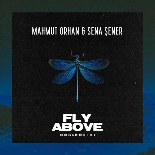 Mahmut Orhan feat. Sena Sener - Fly Above (DJ Dark and Mentol Remix)